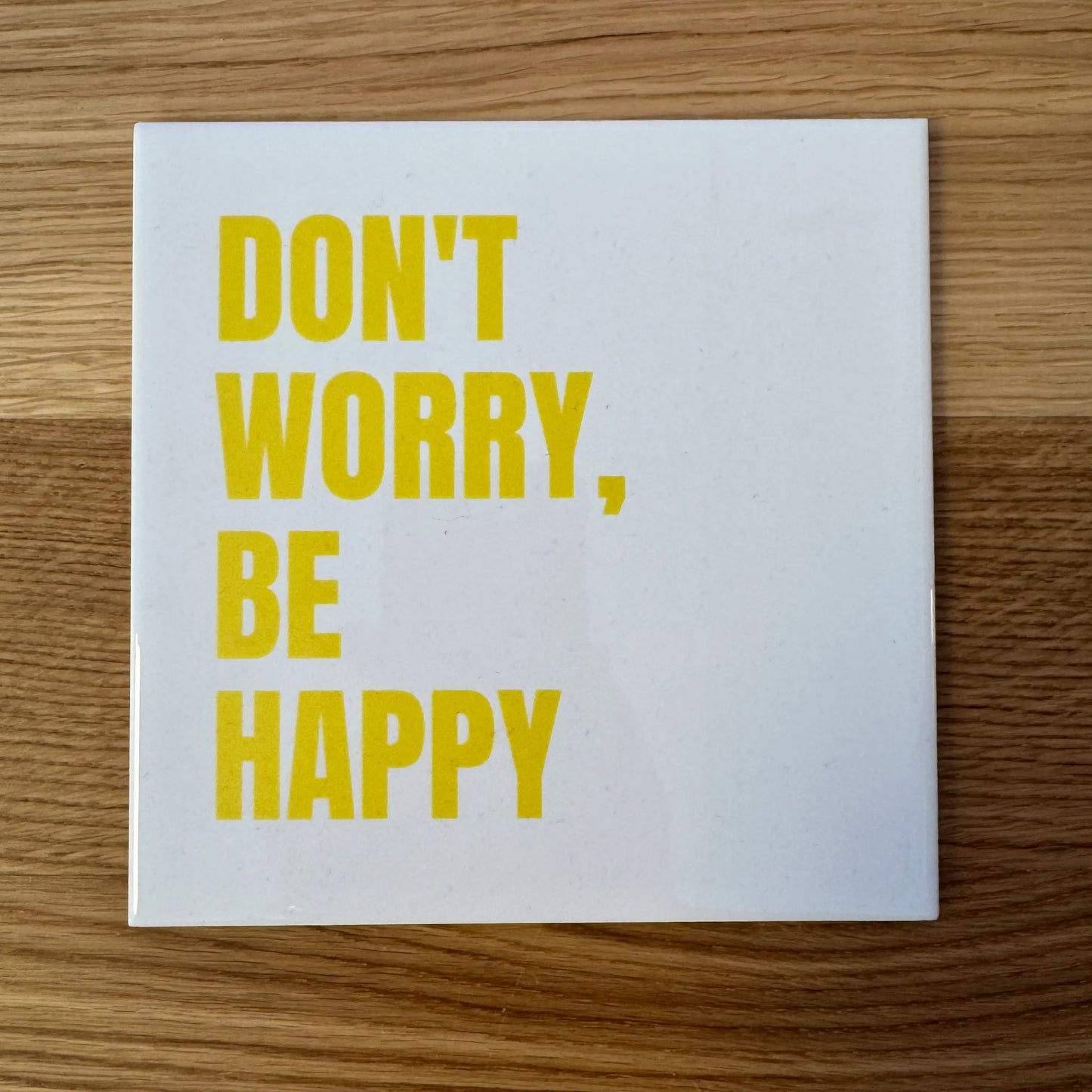 Don't worry be happy (15 x 15 cm)